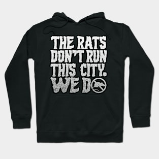 The Rats Don't Run This City We Do - Funny Hoodie